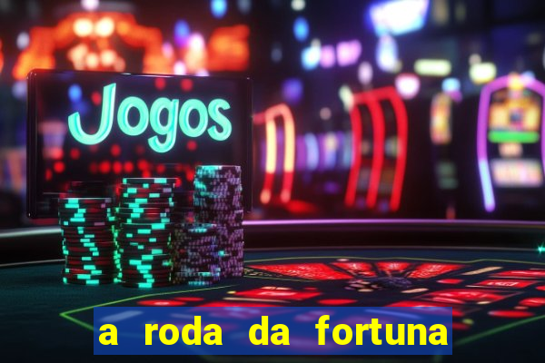 a roda da fortuna o que ele sente por mim